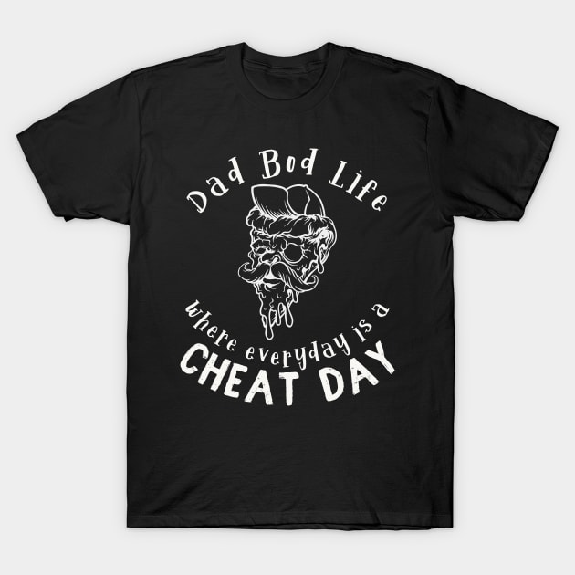 Dad Bod Life where everyday is a cheat day T-Shirt by Snoe